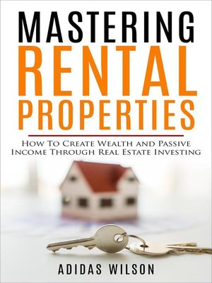cover image of Mastering Rental Properties--How to Create Wealth and Passive Income Through Real Estate Investing